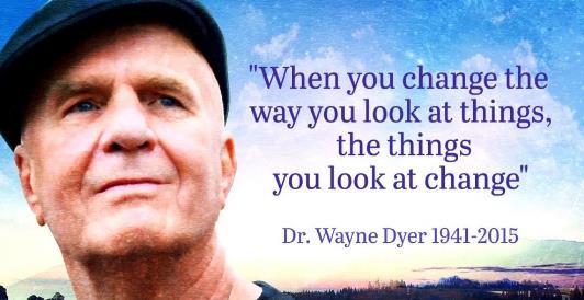 Dr. Wayne Dyer When you change the way you look at things the things you look at will change Image of Dr. Wayne Dwyer with Blue skies and white clouds in background with statement of When you Change the way you look at things the thing you look at willl change