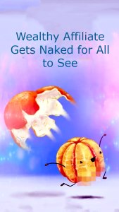 Stripping done with the truth with Wealthy Affiliate Wealthy Affilaite Getting Naked for All to See