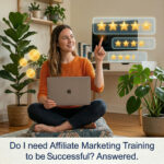 Do I need Affiliate Marketing Training to be Successful? Answered Do I need Affilaite Marketing Training to be Successful